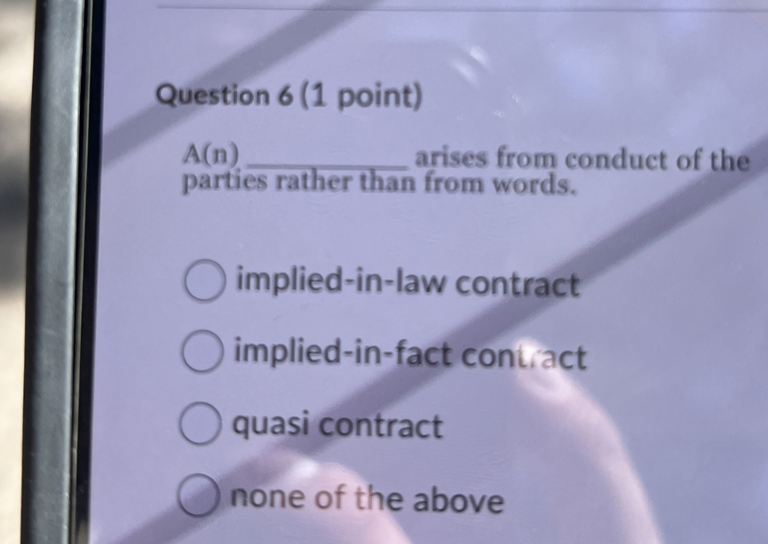  Question 6(1 point) A(n) arises from conduct of the parties rather
