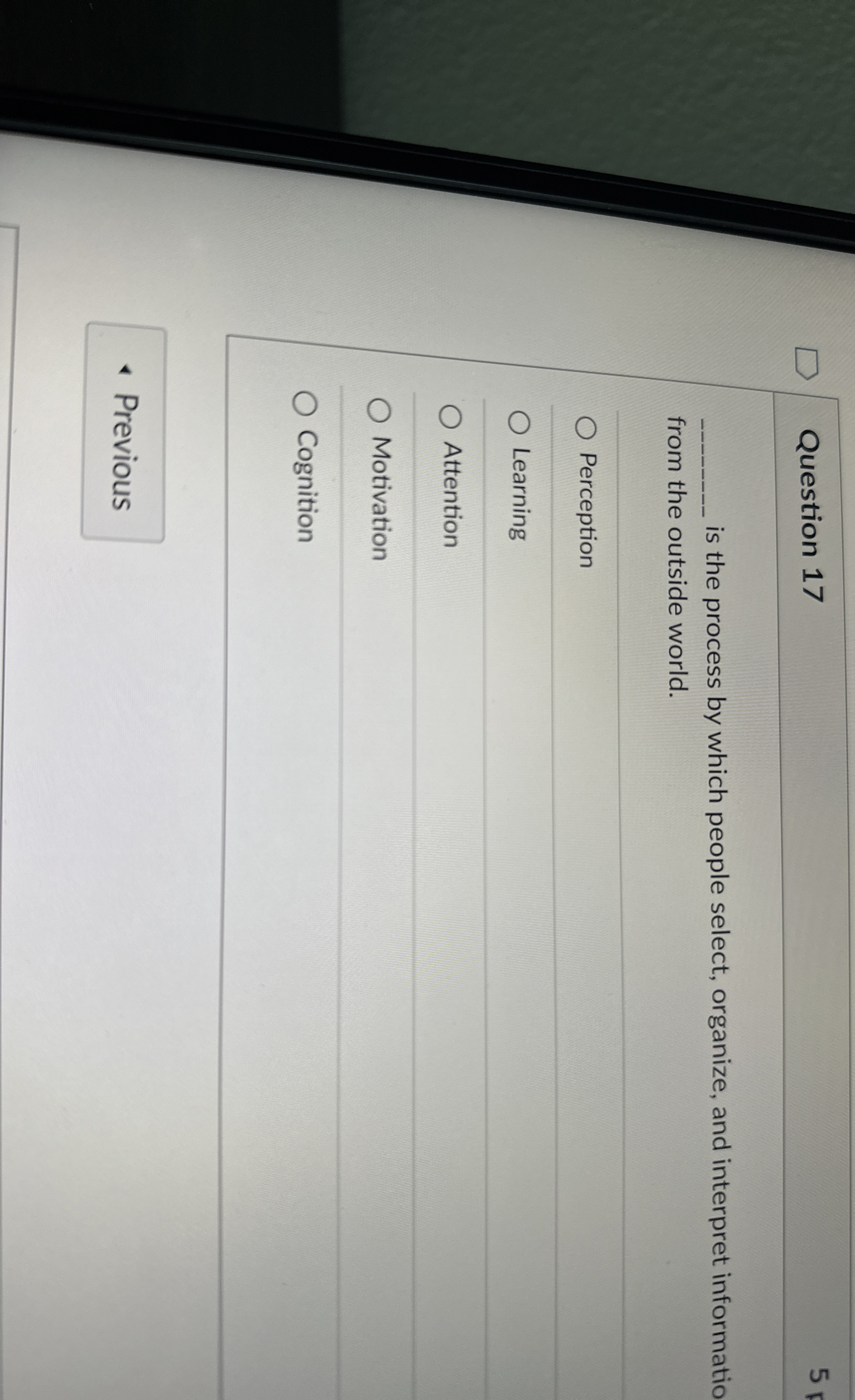  Question 17 5 is the process by which people select, organize,