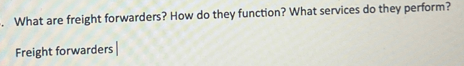  What are freight forwarders? How do they function? What services do