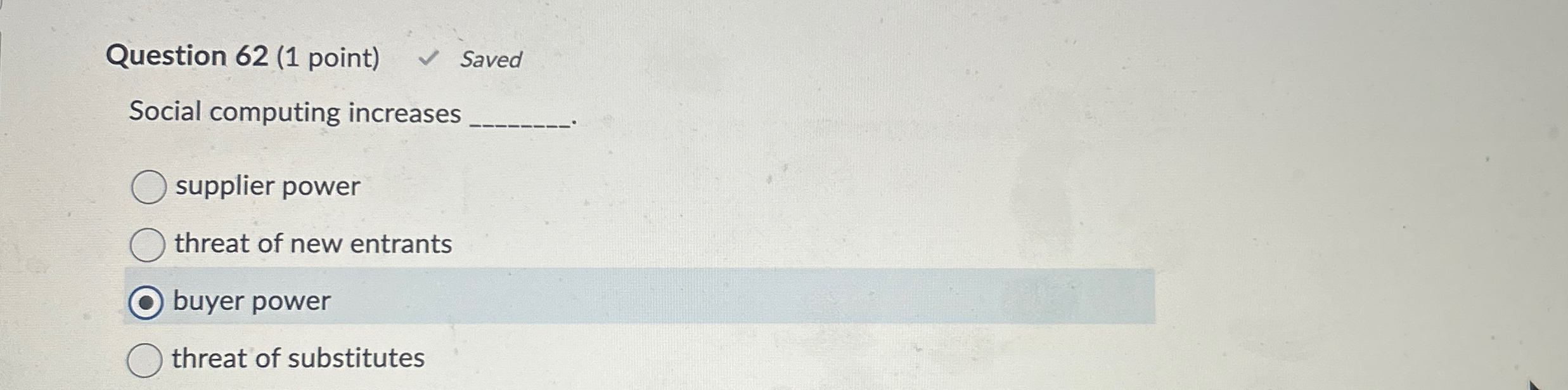  Question 62(1 point) Saved Social computing increases supplier power threat of