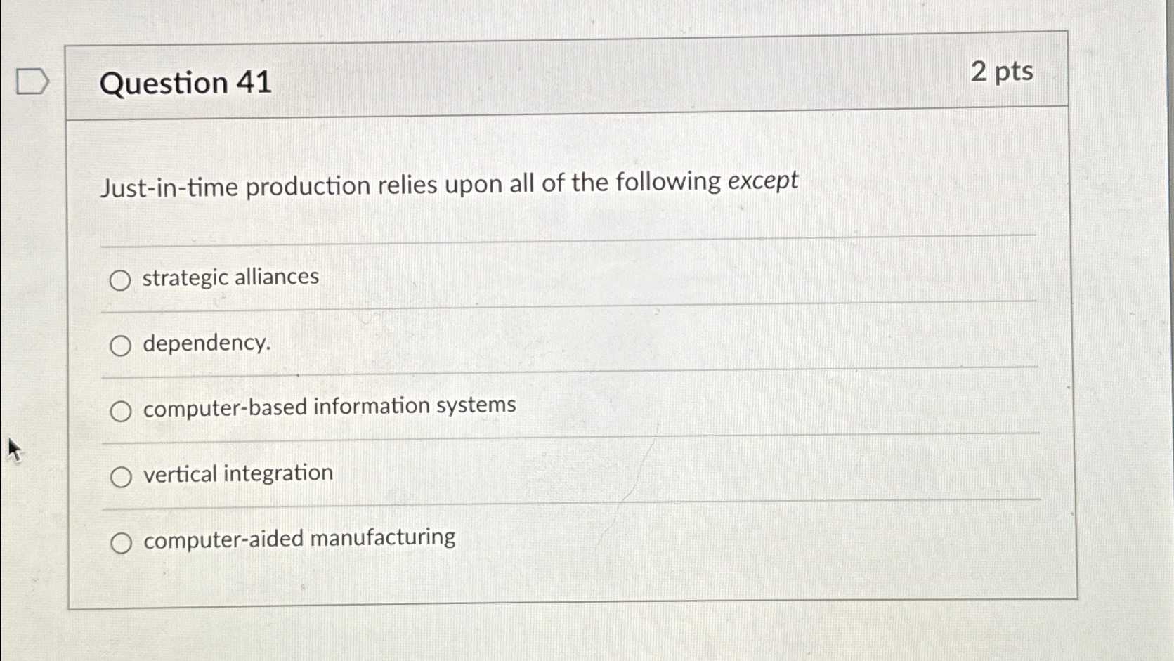  Question 41 2 pts Just-in-time production relies upon all of the