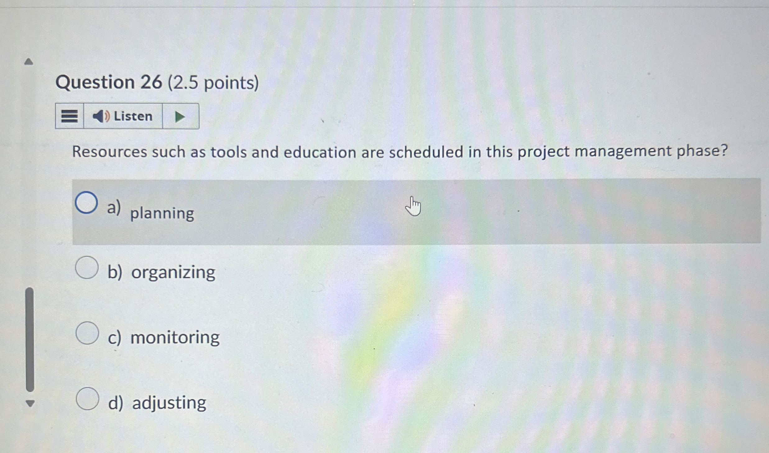  Question 26(2.5 points) Resources such as tools and education are scheduled