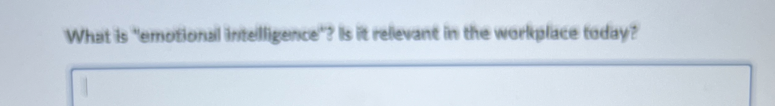  What is "emotional intelligence"? lis it relevant in the workplace foday?