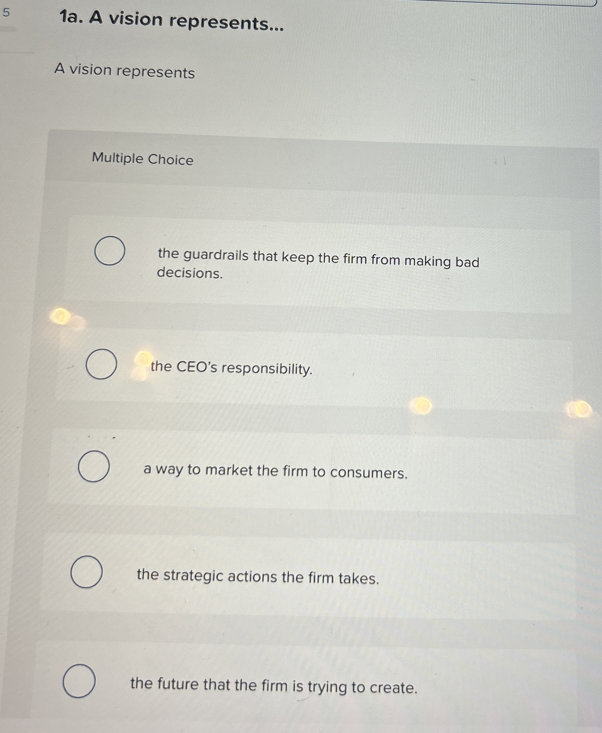  1a. A vision represents... A vision represents Multiple Choice the guardrails