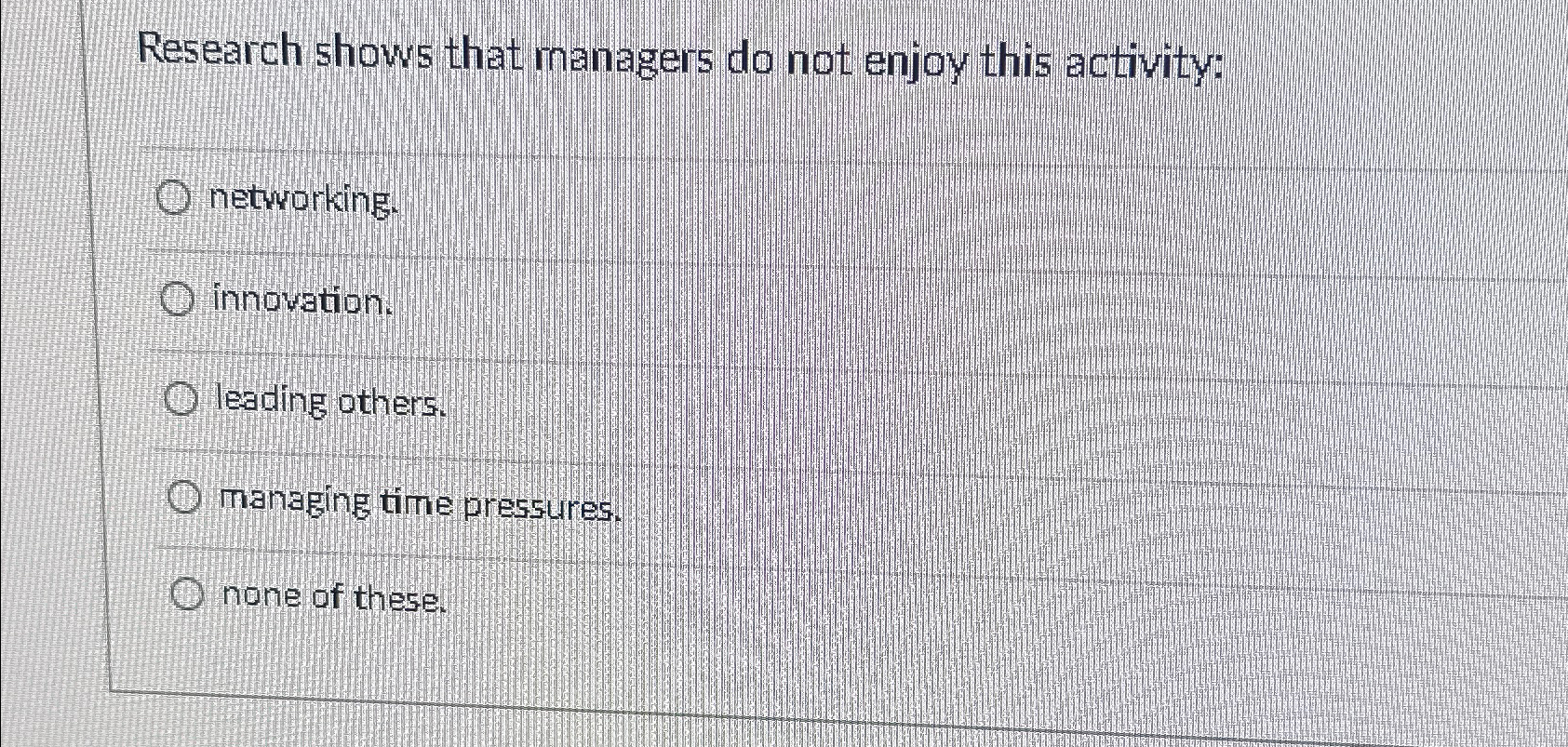  Research shows that managers do not enjoy this activity: networking. nnovation.