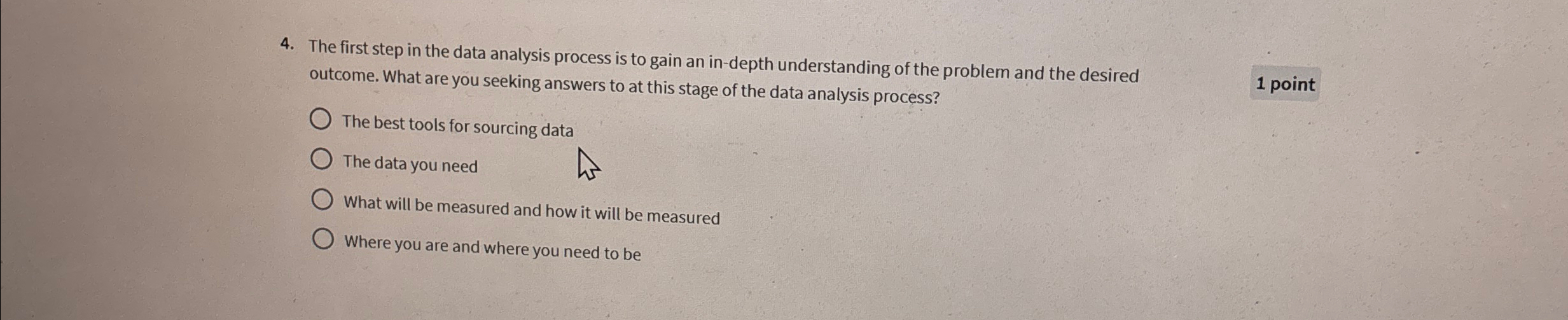  The first step in the data analysis process is to gain