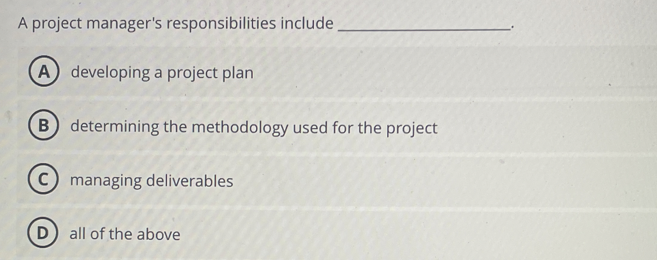  A project manager's responsibilities include developing a project plan determining the