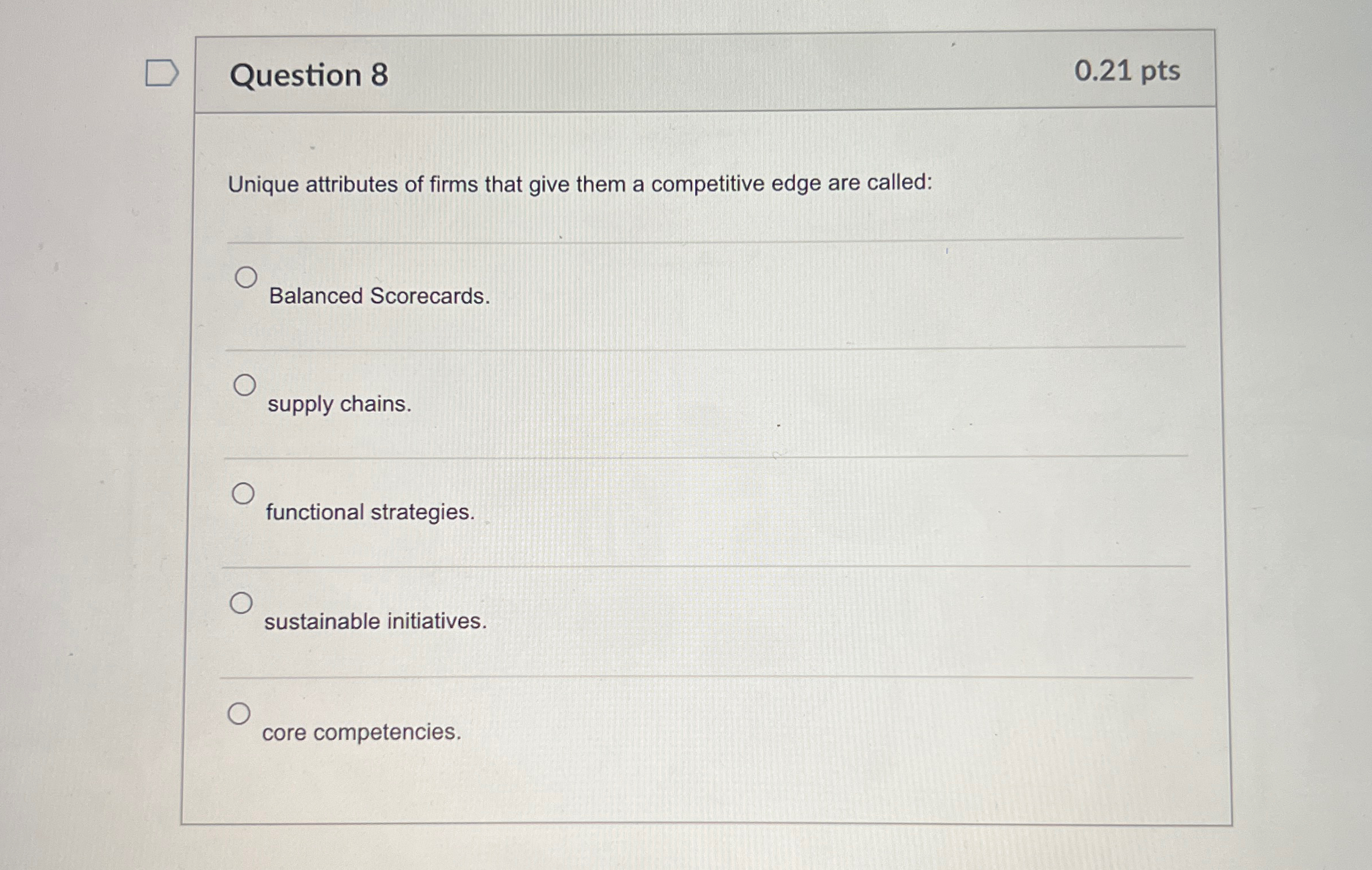  Question 8 0.21 pts Unique attributes of firms that give them