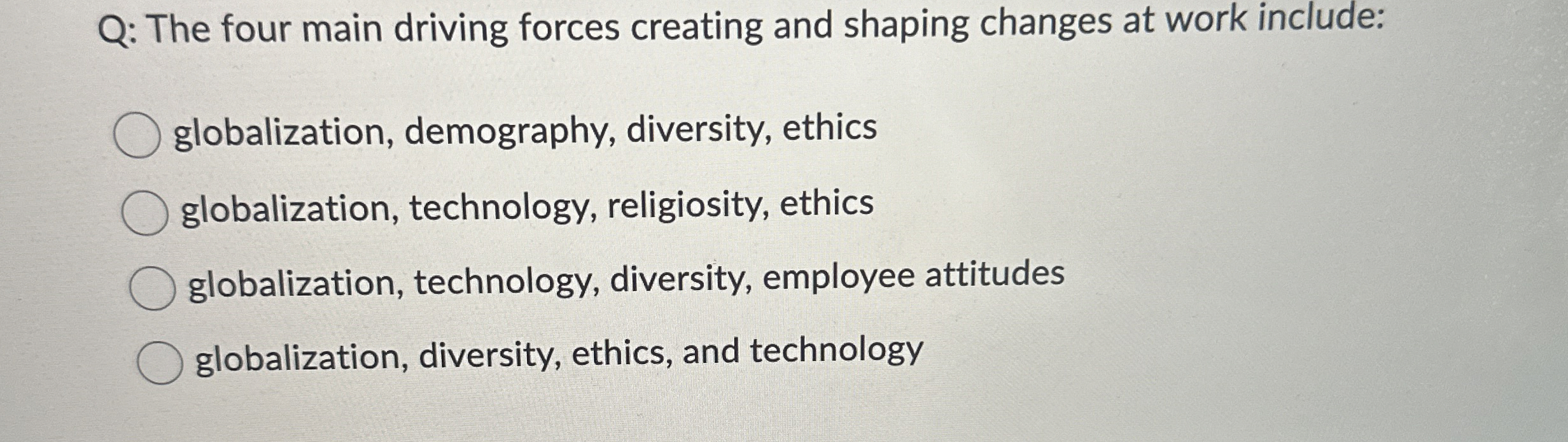  Q: The four main driving forces creating and shaping changes at