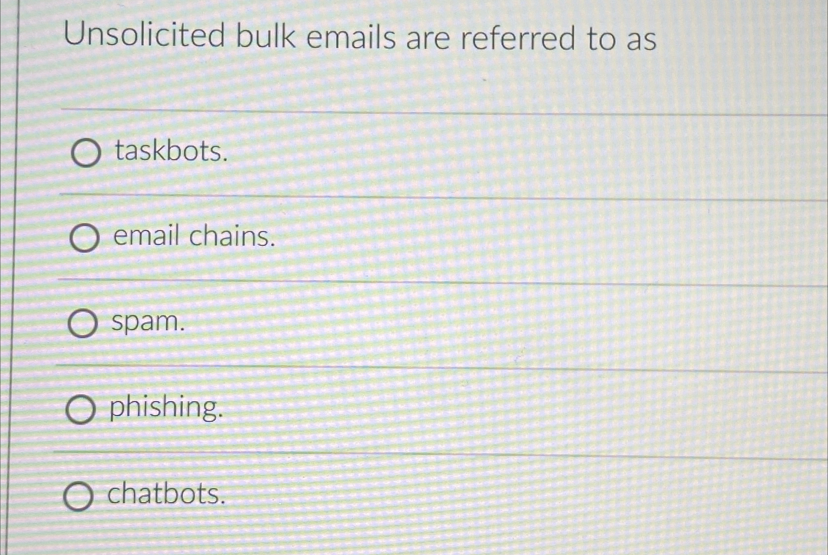  Unsolicited bulk emails are referred to as taskbots. email chains. spam.