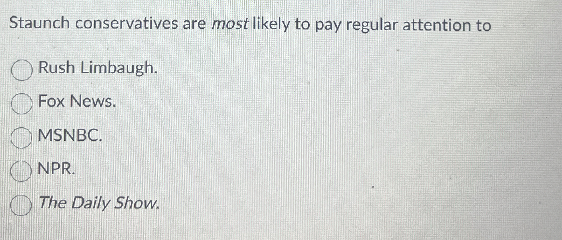  Staunch conservatives are most likely to pay regular attention to Rush