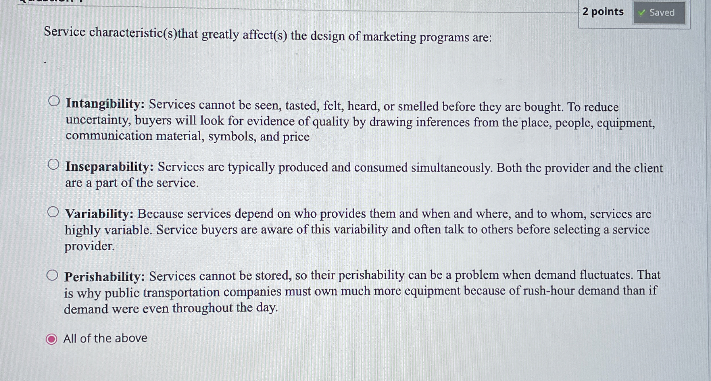  Service characteristic(s)that greatly affect(s) the design of marketing programs are: Intangibility: