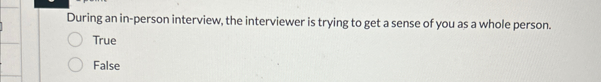  During an in-person interview, the interviewer is trying to get a