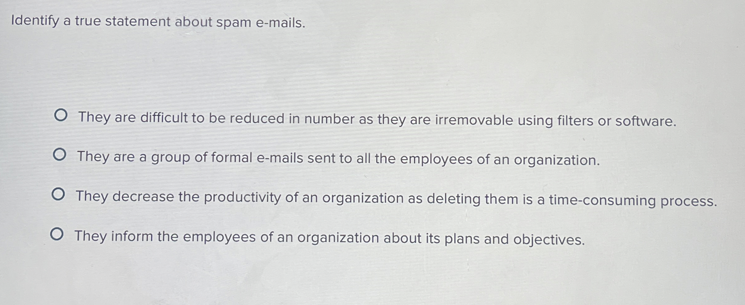  Identify a true statement about spam e-mails. They are difficult to