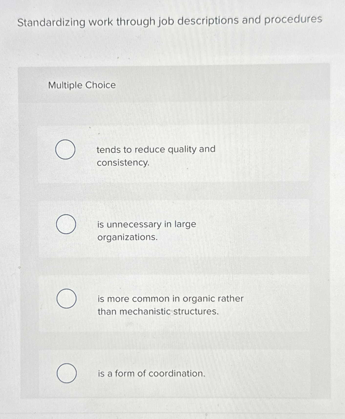  Standardizing work through job descriptions and procedures Multiple Choice tends to