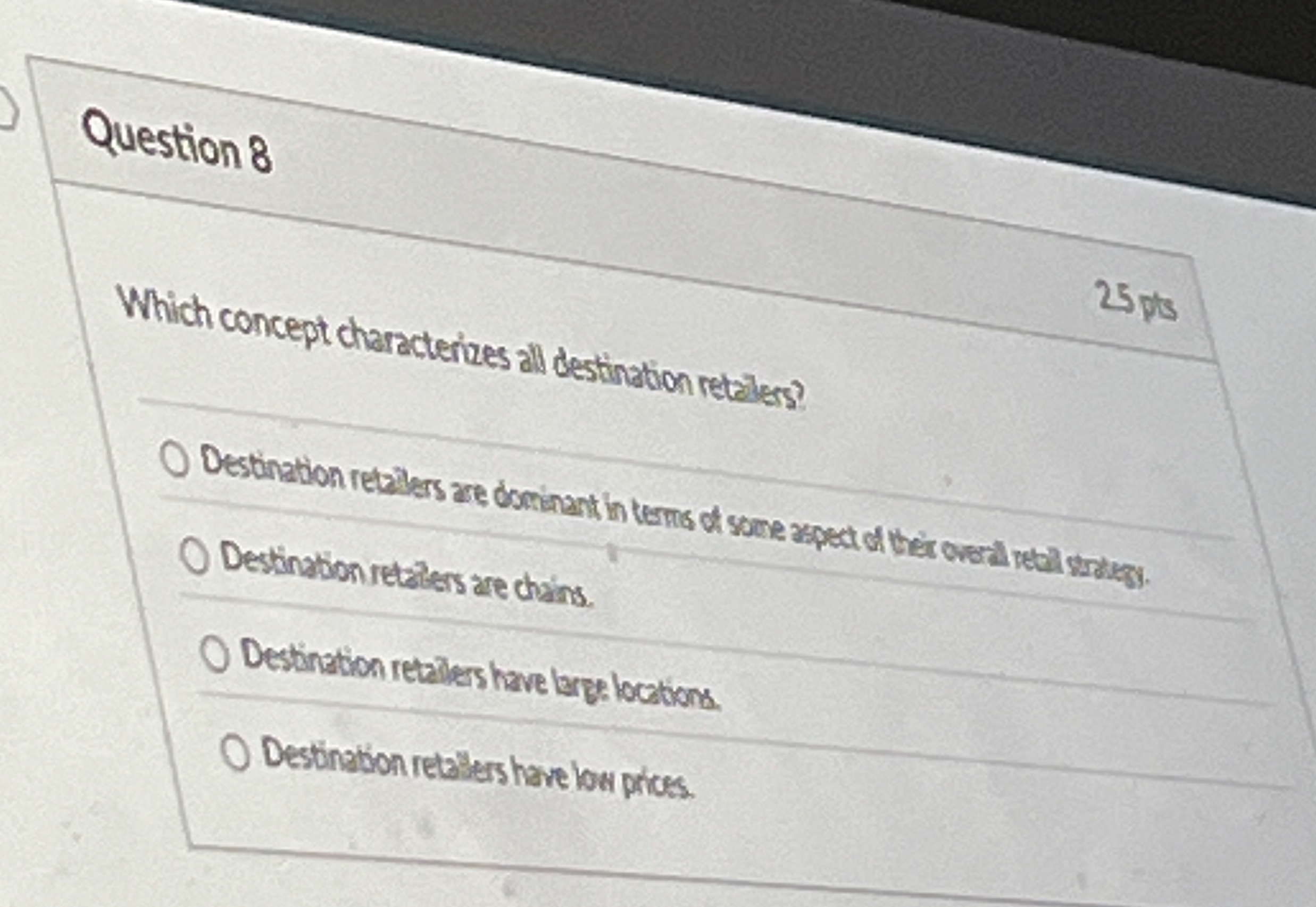  Question 8 25ts Which concept characterizes all destination retilers? Destination retaiters