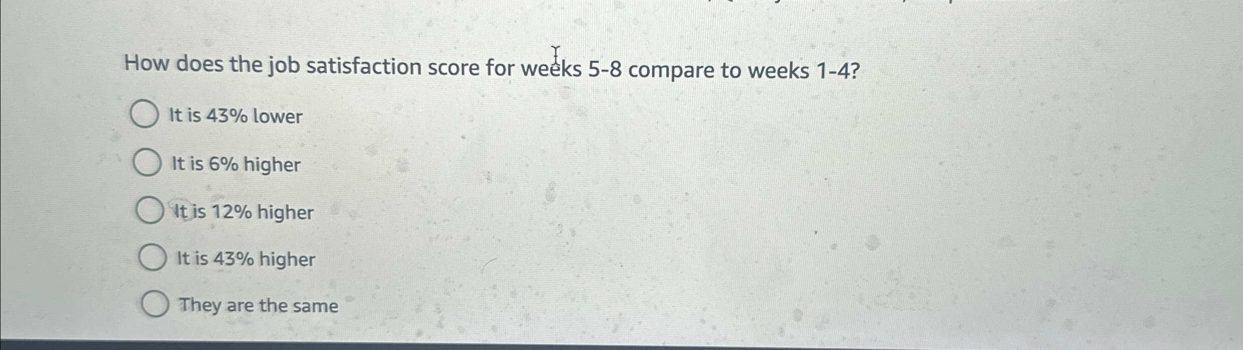  How does the job satisfaction score for weeks 5-8 compare to