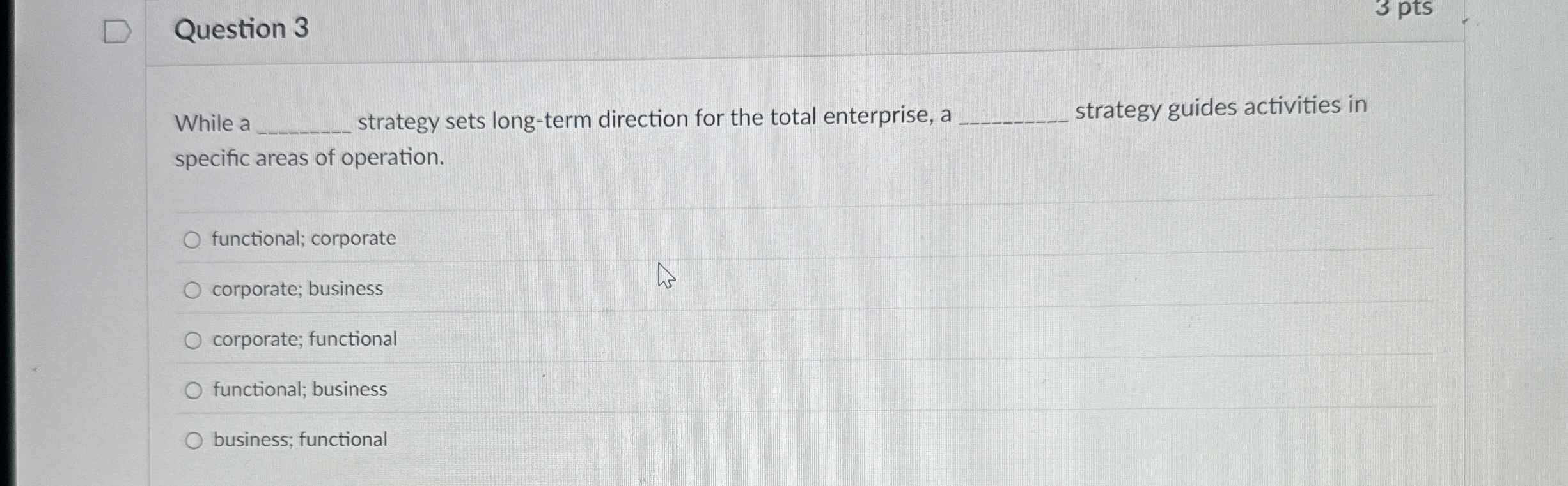  Question 3 While a strategy sets long-term direction for the total