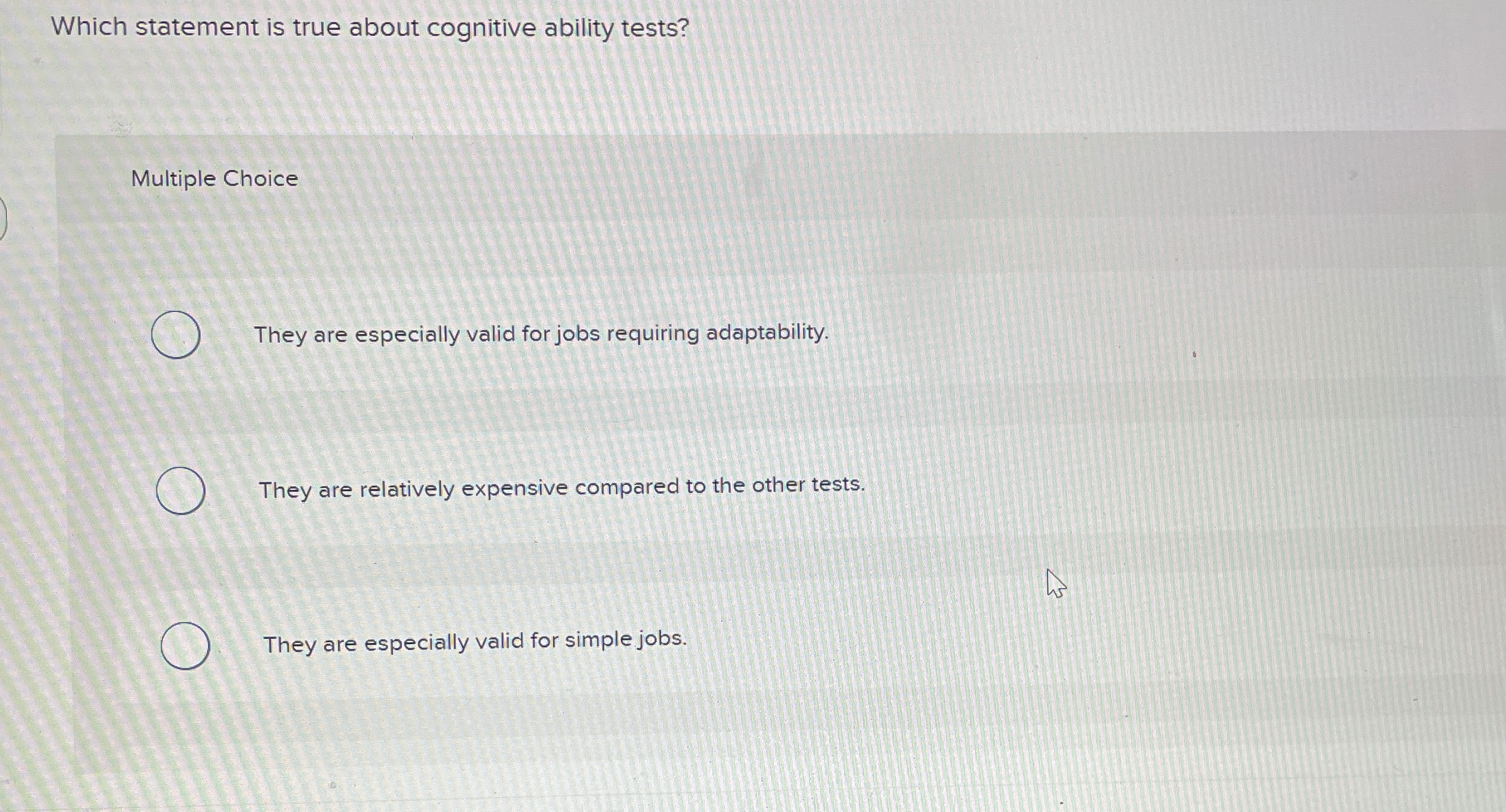  Which statement is true about cognitive ability tests? Multiple Choice They