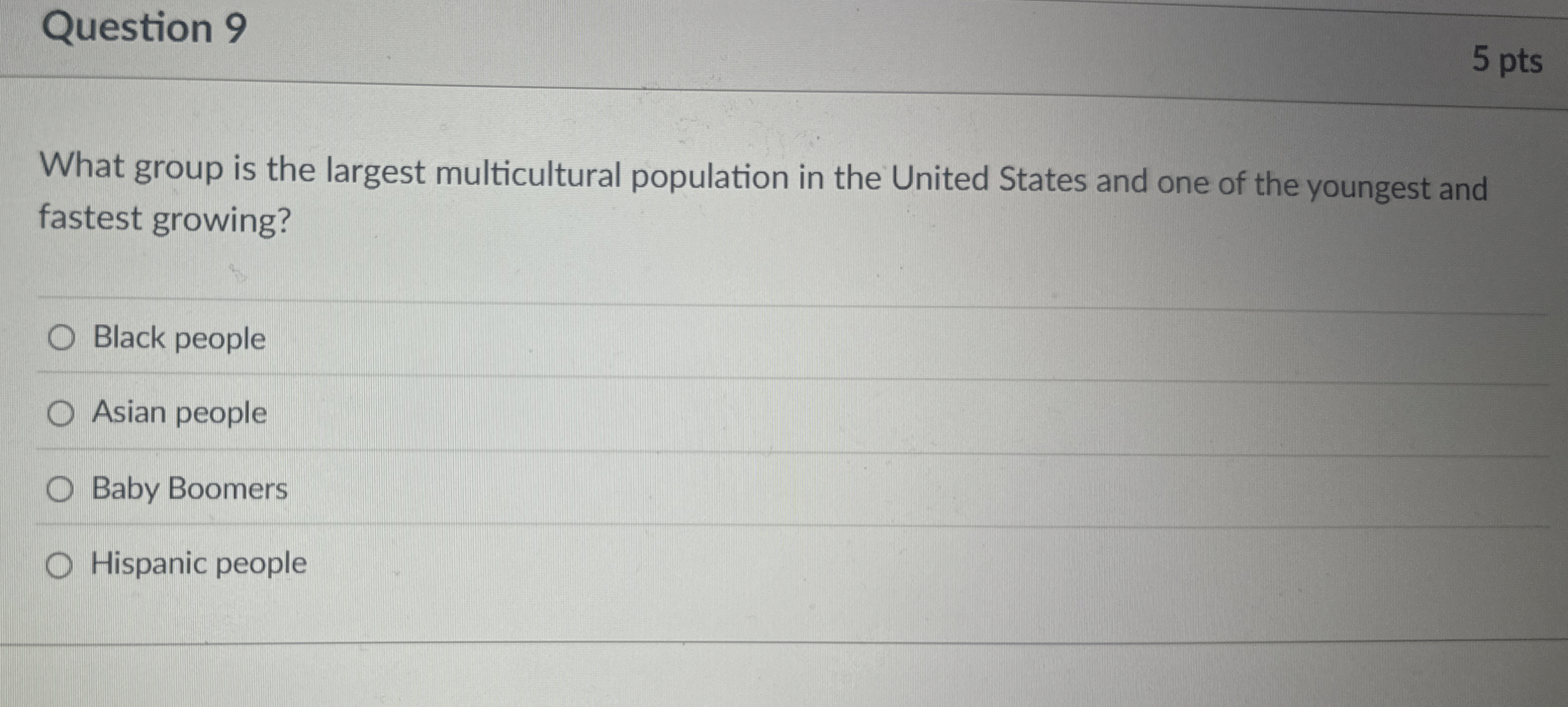  Question 9 What group is the largest multicultural population in the