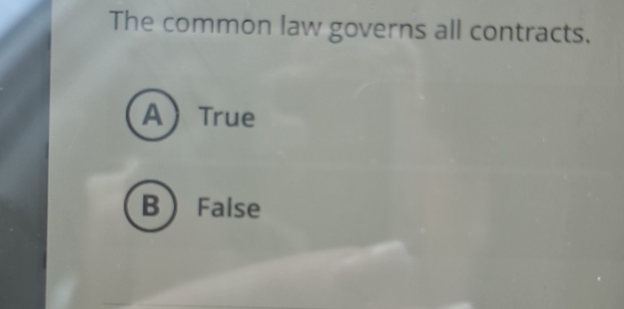  The common law governs all contracts. True False 