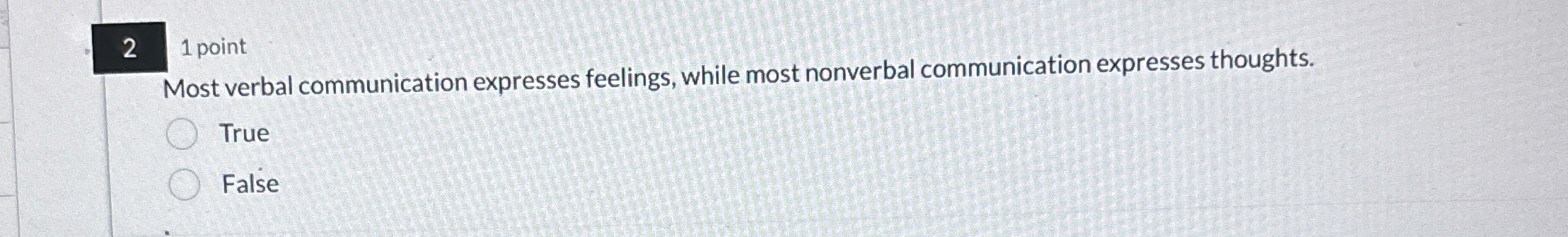  2 1 point Most verbal communication expresses feelings, while most nonverbal