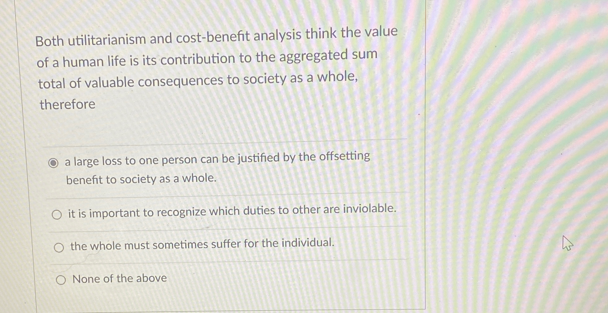  Both utilitarianism and cost-benefit analysis think the value of a human
