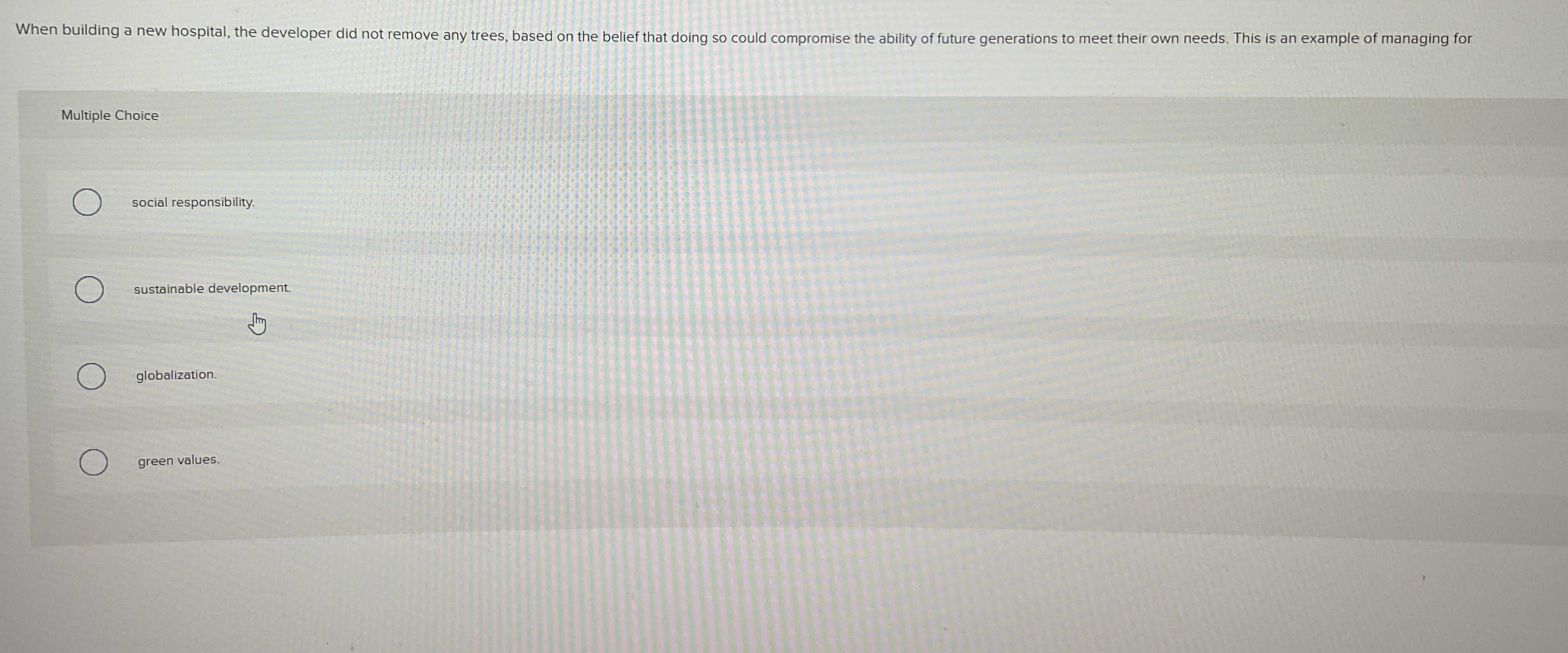 Multiple Choice social responsibility. sustainable development. globalization. green values. 