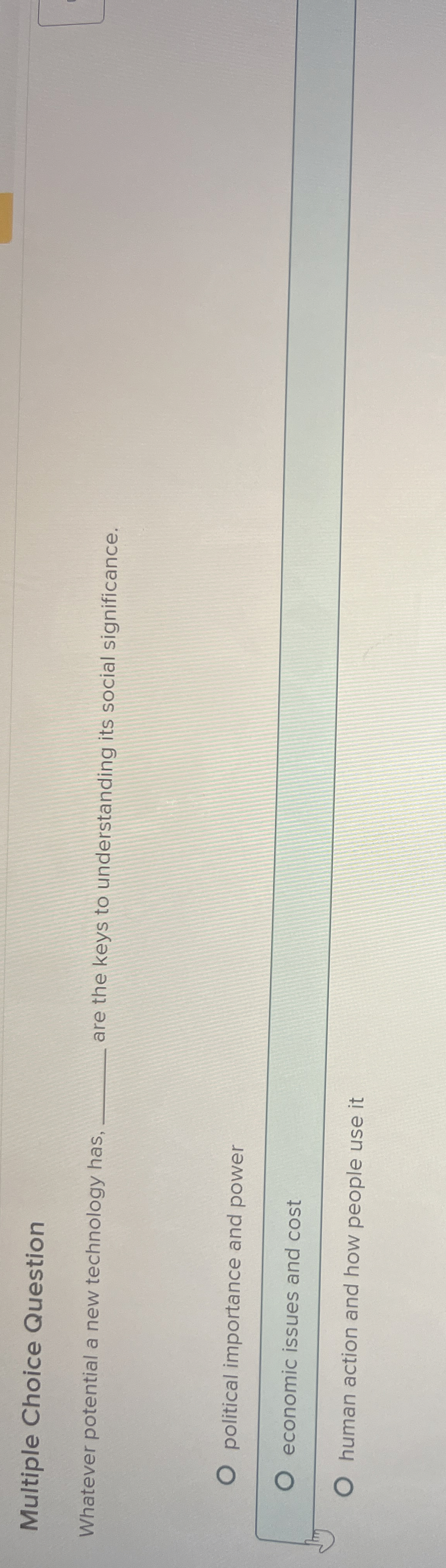  Multiple Choice Question Whatever potential a new technology has, are the