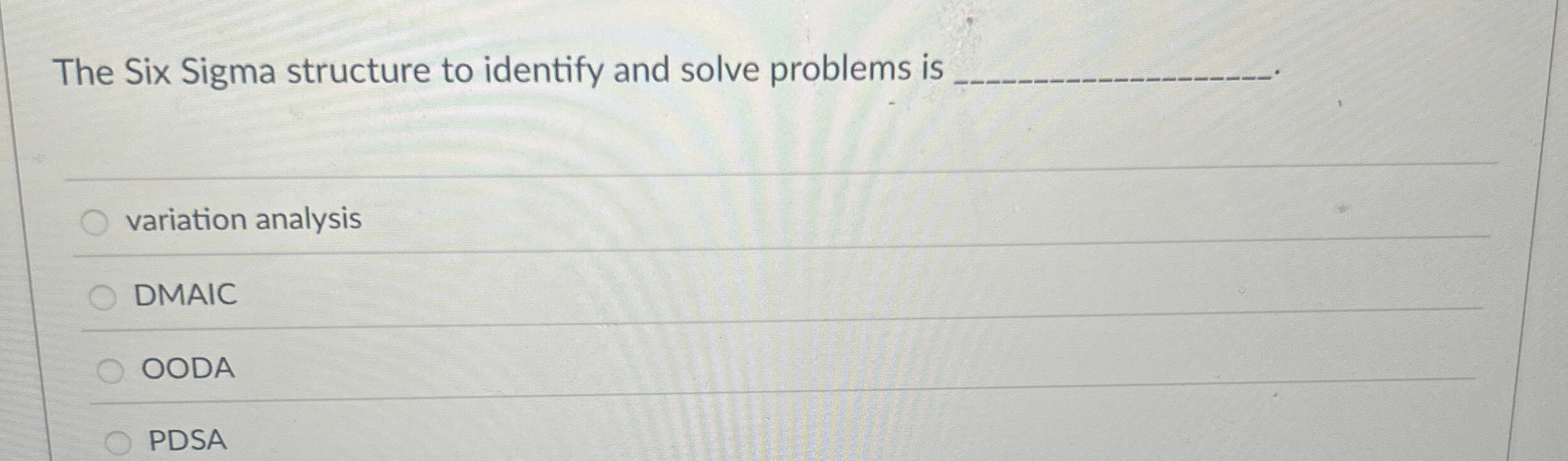  The Six Sigma structure to identify and solve problems is variation