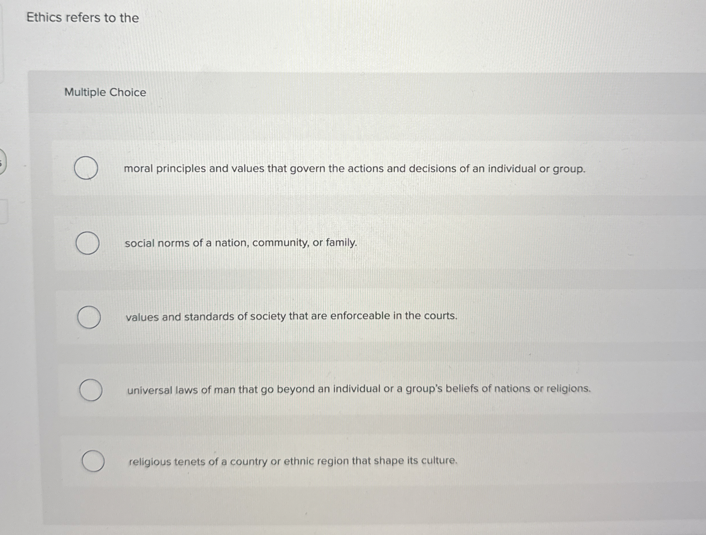  Ethics refers to the Multiple Choice moral principles and values that