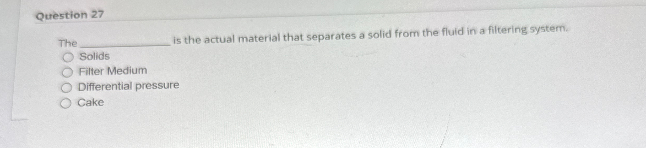  Question 27 The is the actual material that separates a solid