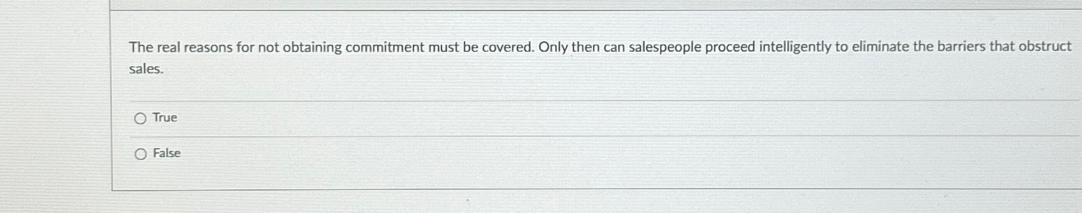  The real reasons for not obtaining commitment must be covered. Only