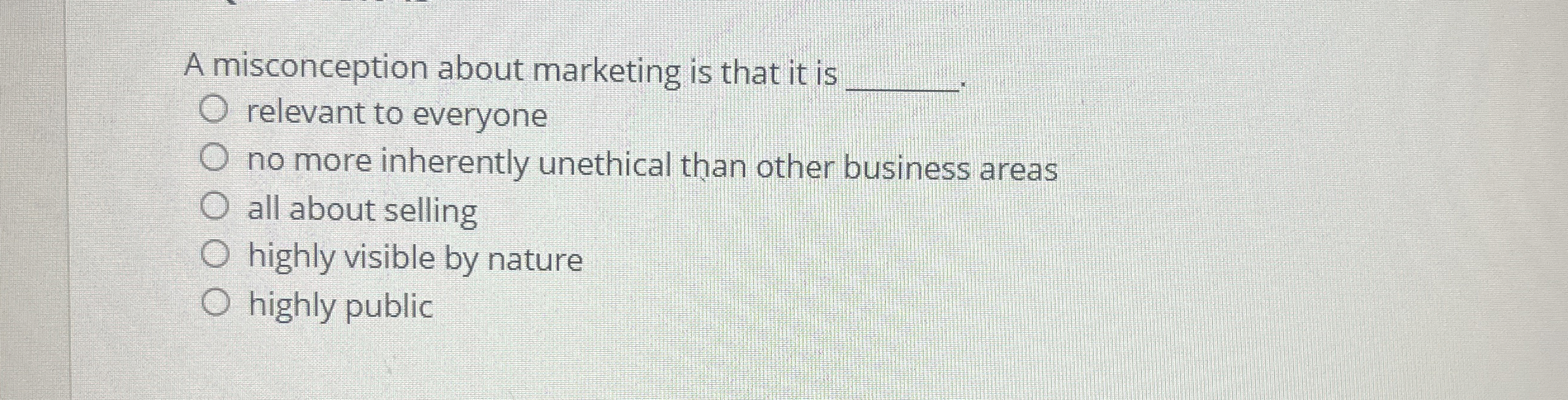  A misconception about marketing is that it is q, relevant to