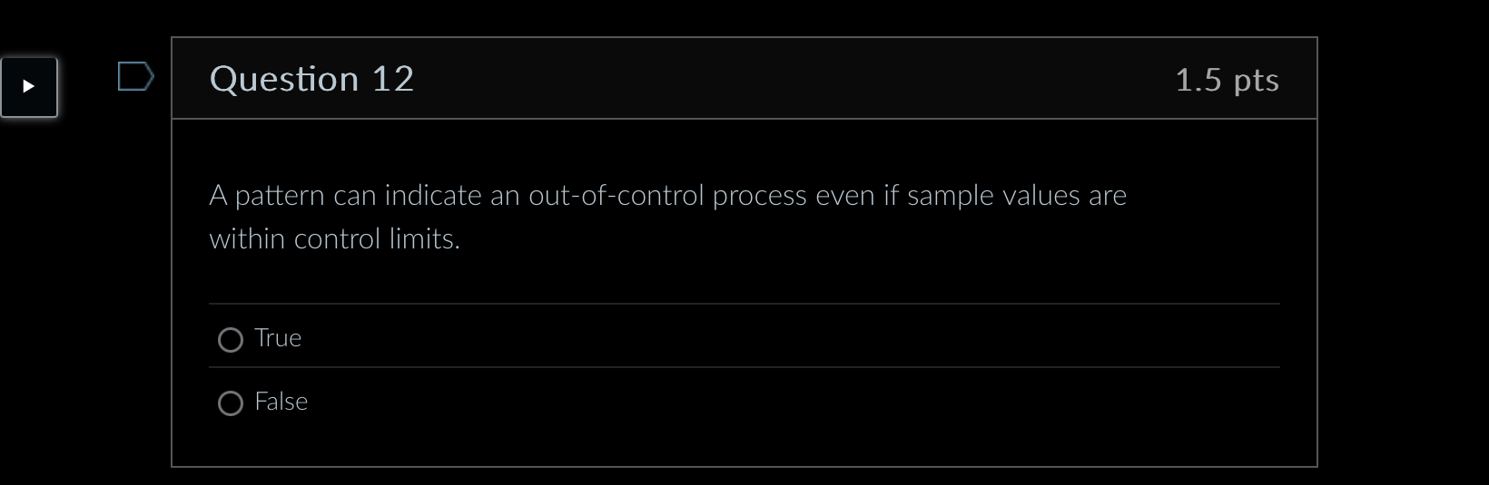  Question 12 1.5 pts A pattern can indicate an out-of-control process