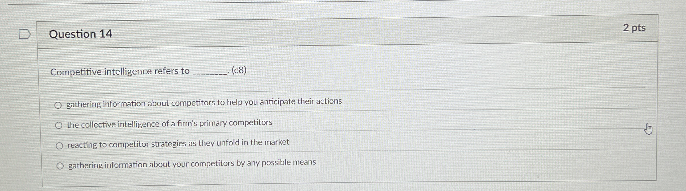  Question 14 Competitive intelligence refers to (c8) gathering information about competitors