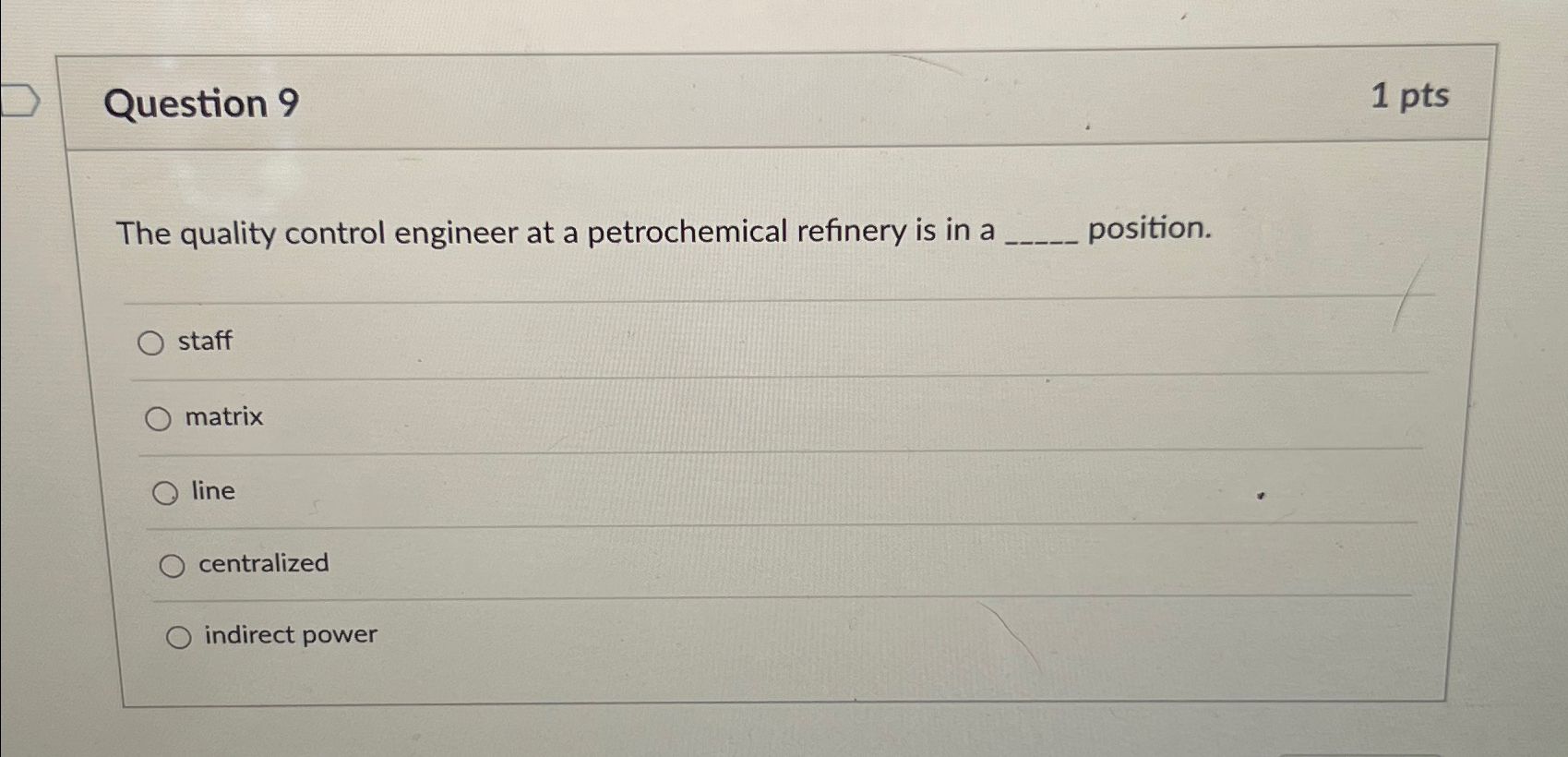  Question 9 1pts The quality control engineer at a petrochemical refinery