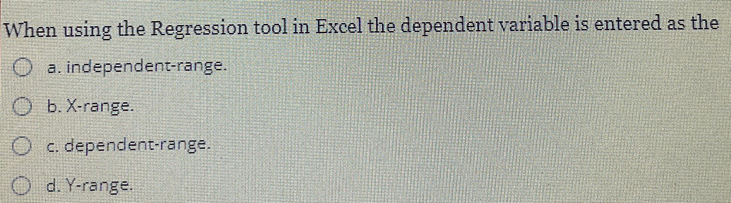  When using the Regression tool in Excel the dependent variable is