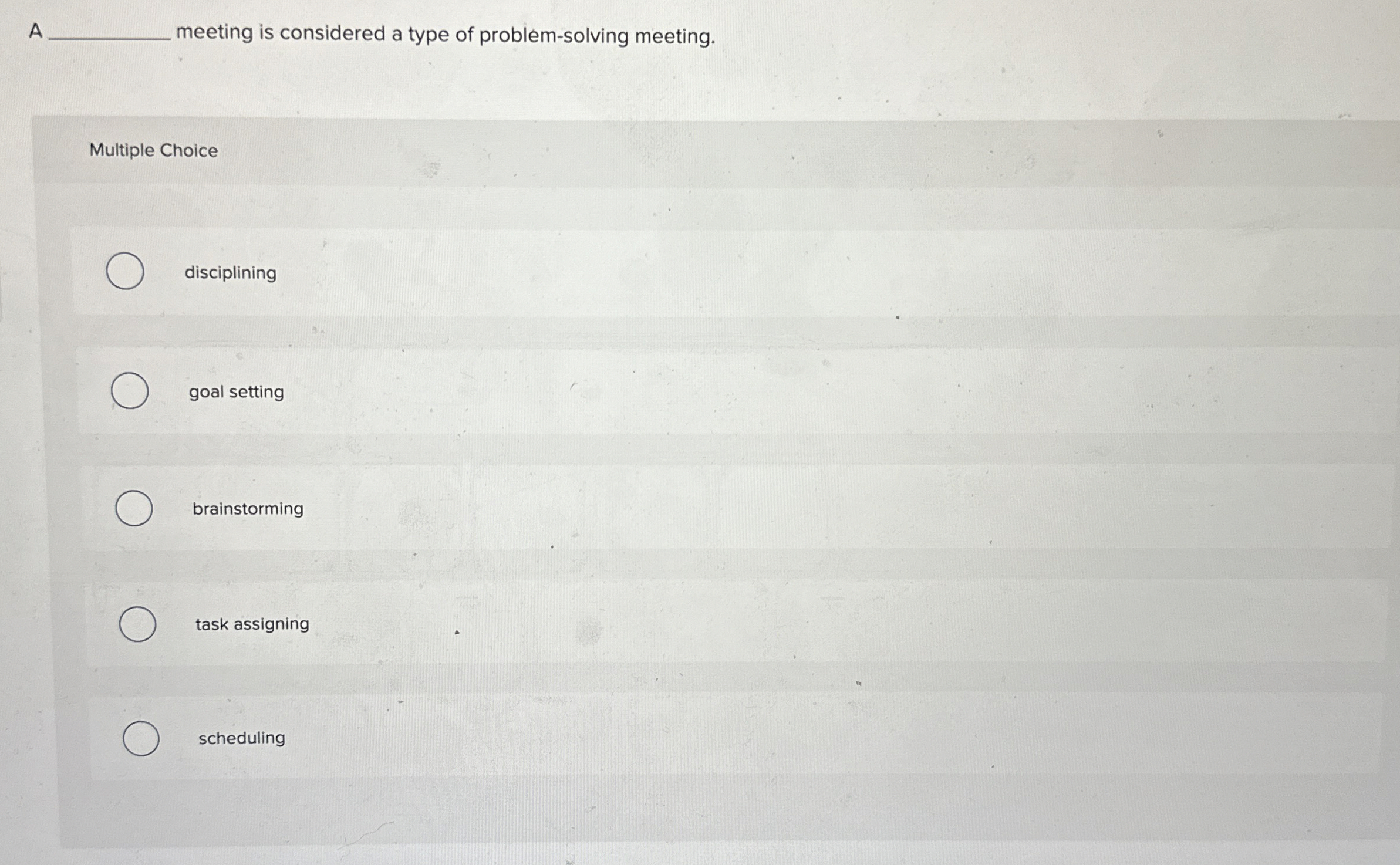  A meeting is considered a type of problem-solving meeting. Multiple Choice