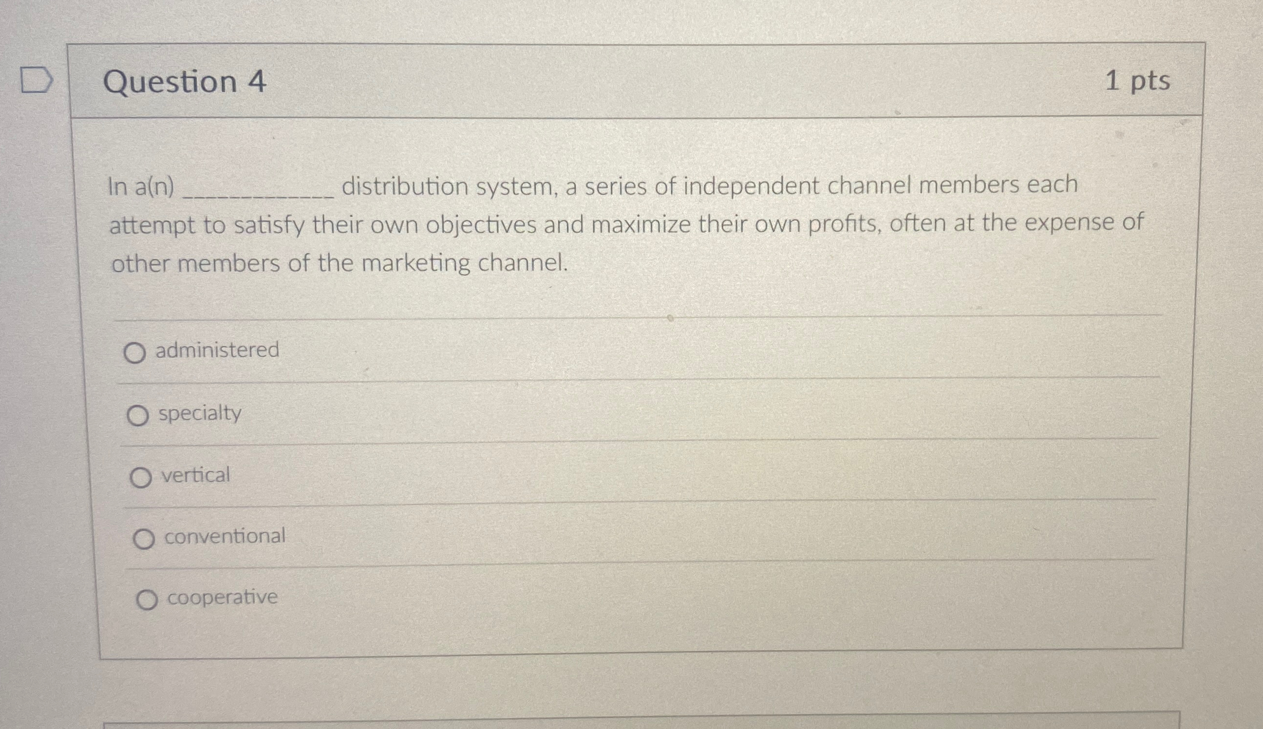  Question 4 1pts In a(n) distribution system, a series of independent