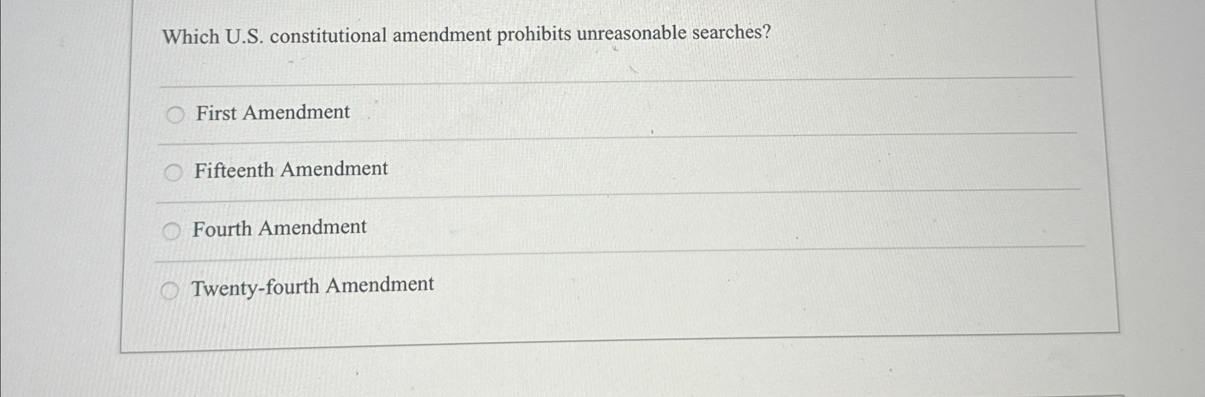  Which U.S. constitutional amendment prohibits unreasonable searches? First Amendment Fifteenth Amendment