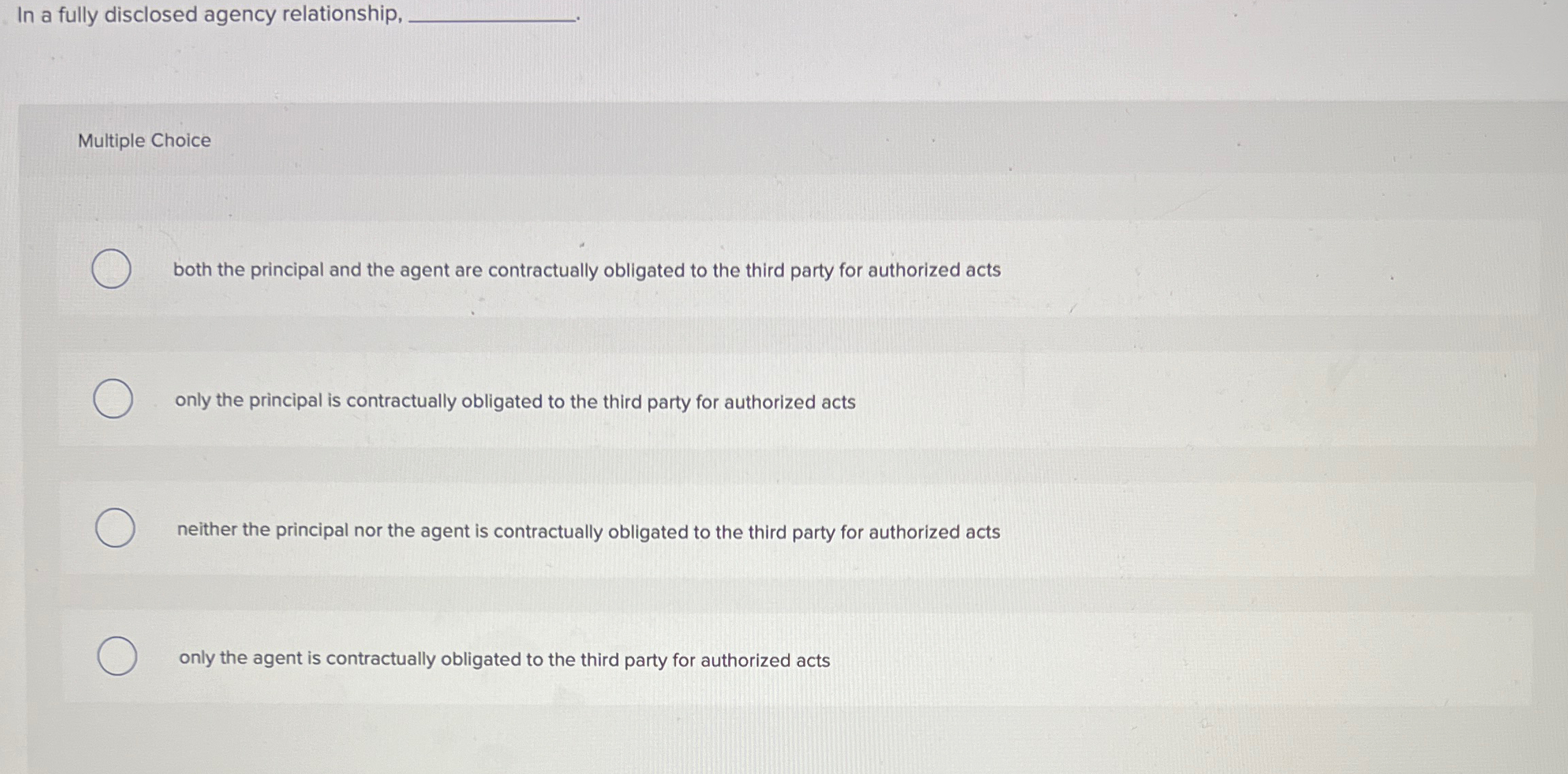  In a fully disclosed agency relationship, q, Multiple Choice both the