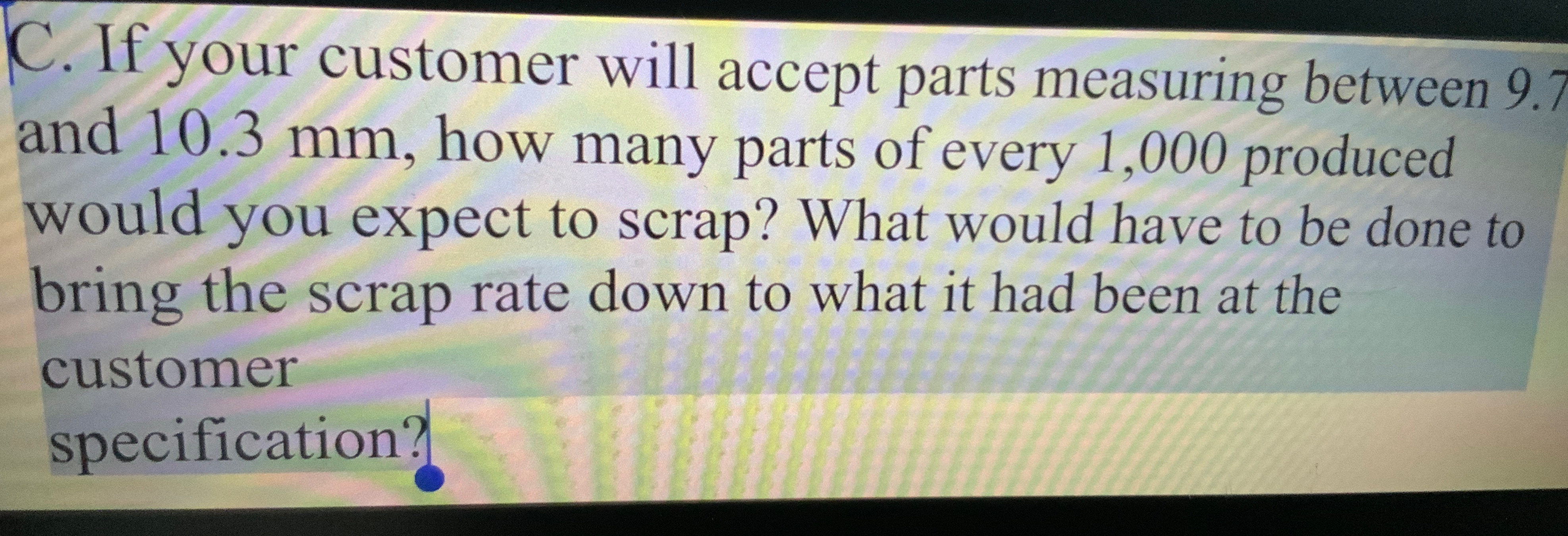  C. If your customer will accept parts measuring between 9.7 and