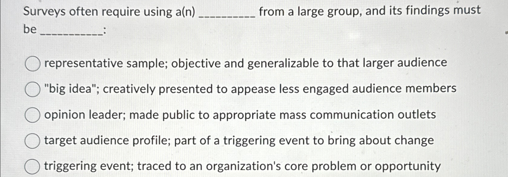  Surveys often require using a(n) from a large group, and its