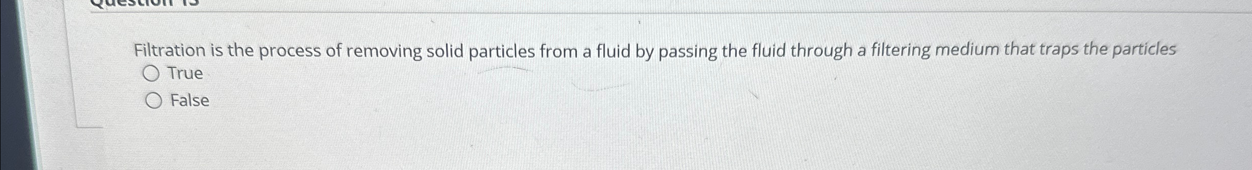  Filtration is the process of removing solid particles from a fluid