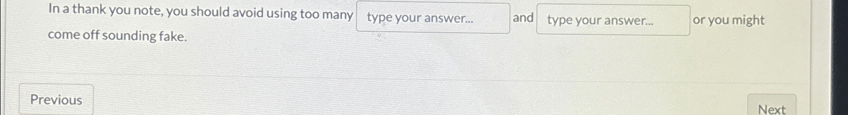  In a thank you note, you should avoid using too many