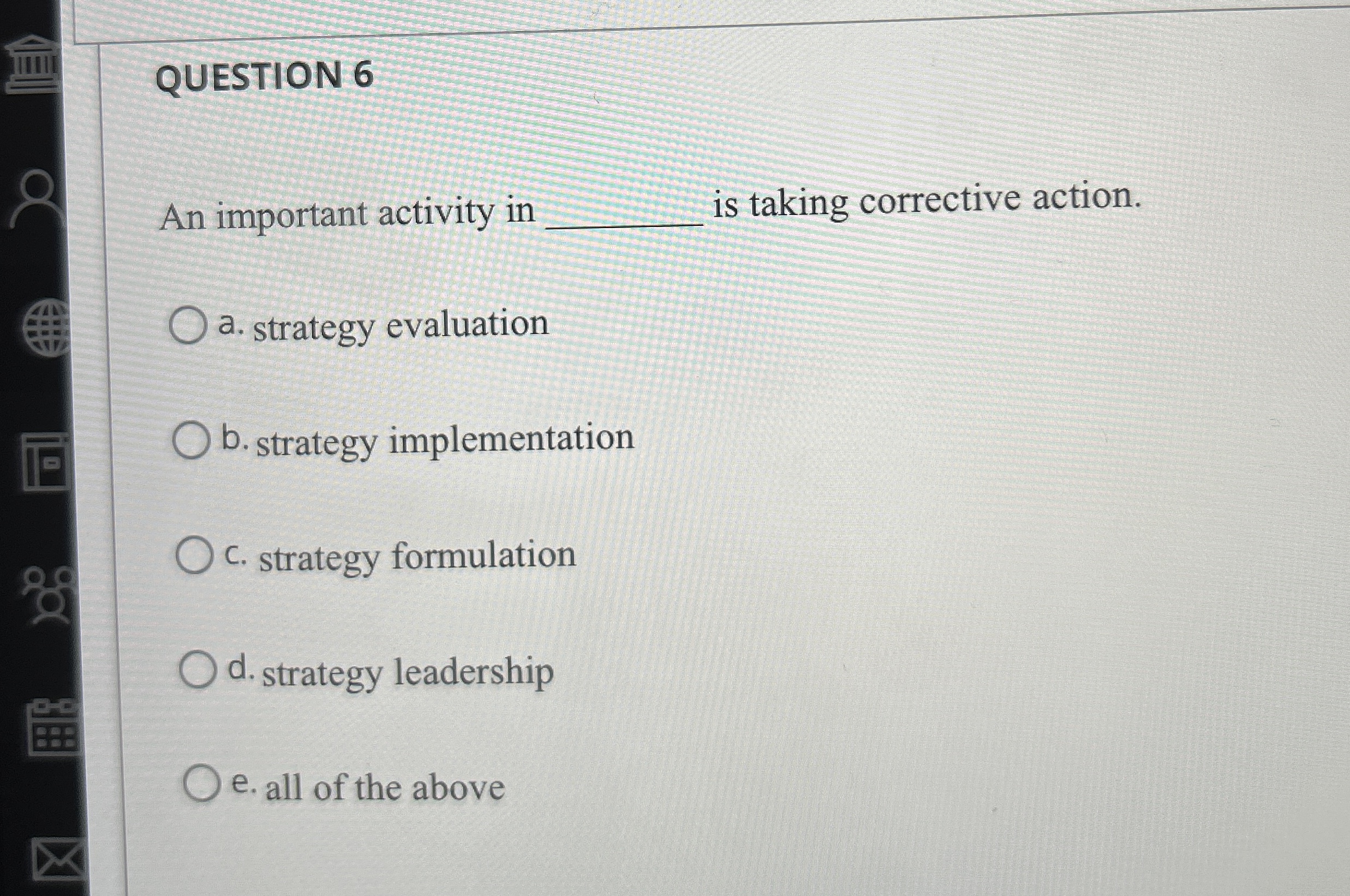  QUESTION 6 An important activity in is taking corrective action. a.
