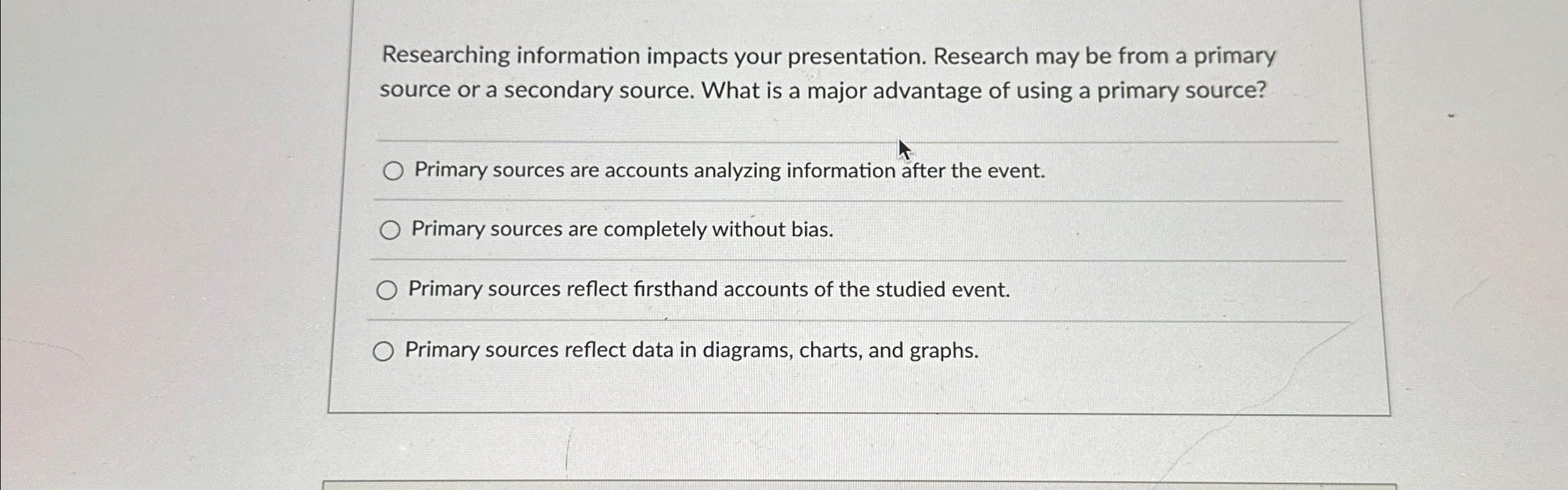  Researching information impacts your presentation. Research may be from a primary