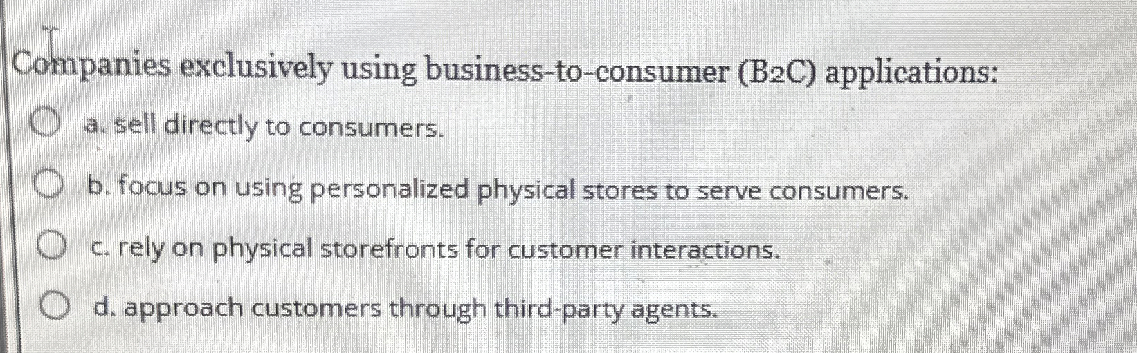  Companies exclusively using business-to-consumer (B2C) applications: a. sell directly to consumers.