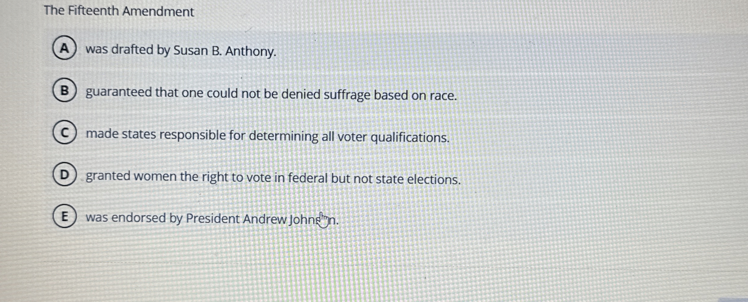  The Fifteenth Amendment was drafted by Susan B. Anthony. guaranteed that